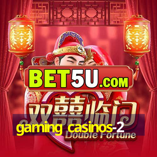 gaming casinos